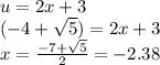 u=2x+3\\(-4+\sqrt{5})=2x+3\\x=\frac{-7+\sqrt{5}}{2}=-2.38