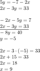 5y = -7 - 2x \\&#10;2x - 3y = 33\\\\&#10;-2x-5y=7\\&#10;\underline{2x-3y=33}\\&#10;-8y=40\\&#10;y=-5\\\\&#10;2x-3\cdot(-5)=33\\&#10;2x+15=33\\&#10;2x=18\\&#10;x=9