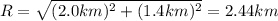 R=\sqrt{(2.0 km)^2+(1.4 km)^2}=2.44 km