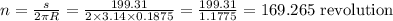 n=\frac{s}{2 \pi R}=\frac{199.31}{2 \times 3.14 \times 0.1875}=\frac{199.31}{1.1775}=169.265 \text { revolution }