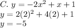C.\ y=-2x^2+x+1\\y=2(2)^2+4(2)+1\\y=-5