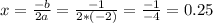 x=\frac{-b}{2a}=\frac{-1}{2*(-2)}=\frac{-1}{-4}=0.25