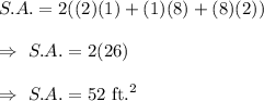 S.A.=2((2)(1)+(1)(8)+(8)(2))\\\\\Rightarrow\ S.A.=2(26)\\\\\Rightarrow\ S.A.=52\text{ ft.}^2