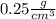 0.25\frac{g}{cm^{3} }