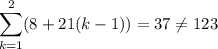 \displaystyle\sum_{k=1}^2(8+21(k-1))=37\neq123