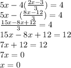 5x-4(\frac{2x-3}{3})=4\\5x-(\frac{8x-12}{3})=4\\\frac{15x-8x+12}{3}=4\\15x-8x+12=12\\7x+12=12\\7x=0\\x=0