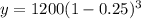 y = 1200(1 - 0.25)^{3}