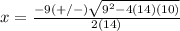 x=\frac{-9(+/-)\sqrt{9^{2}-4(14)(10)}} {2(14)}