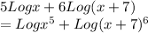 5Logx+6Log(x+7)\\=Logx^{5}+Log(x+7)^{6}