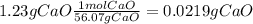 1.23 g CaO \frac{1 mol CaO}{56.07gCaO} = 0.0219 g CaO