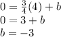 0 = \frac {3} {4} (4) + b\\0 = 3 + b\\b = -3