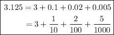 \boxed { \begin{aligned} 3.125=3+0.1+0.02+0.005\\=3+\dfrac{1}{10}+\dfrac{2}{100}+\dfrac{5}{1000}\\\end{aligned}}