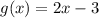 g(x) = 2x -3