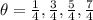 \theta=\frac{1}{4},\frac{3}{4},\frac{5}{4},\frac{7}{4}