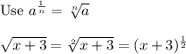 \text{Use}\ a^\frac{1}{n}=\sqrt[n]{a}\\\\\sqrt{x+3}=\sqrt[2]{x+3}=(x+3)^\frac{1}{2}