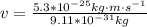 v = \frac{5.3*10^{-25}kg \cdot m \cdot s^{-1}}{9.11*10^{-31}kg}