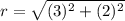 r =  \sqrt{(3)^2 + (2)^2}