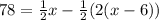78= \frac{1}{2}x- \frac{1}{2}(2(x-6))