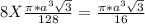 8X \frac{\pi *a^3\sqrt{3}}{128} = \frac{\pi *a^3\sqrt{3}}{16}