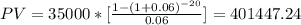 PV=35000*[\frac{1-(1+0.06)^{-20}}{0.06}]=401447.24