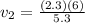 v_2 = \frac{(2.3)(6)}{5.3}