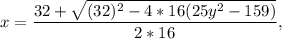 x= \dfrac{32+ \sqrt{(32)^2-4*16(25y^2-159)} }{2*16} ,}