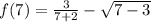 f(7)=\frac{3}{7+2}-\sqrt{7-3}