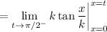 =\displaystyle\lim_{t\to\pi/2^-}k\tan\frac xk\bigg|_{x=0}^{x=t}