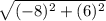 \sqrt{(-8)^{2}+ (6)^{2}}