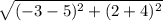 \sqrt{(-3-5)^{2}+ (2 + 4)^{2}}