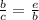 \frac{b}{c}=\frac{e}{b}