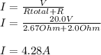 I=\frac{V}{Rtotal+R} \\I=\frac{20.0V}{2.67Ohm+2.0Ohm} \\\\I= 4.28A