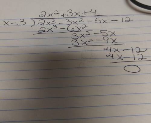 Divide using long division or synthetic division. 2x^3-3x^2-5x-12 dividing by x-3