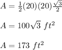 A=\frac{1}{2}(20)(20)\frac{\sqrt{3}}{2} \\ \\A=100\sqrt{3}\ ft^{2}\\ \\A=173\ ft^{2}
