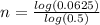 n= \frac{log(0.0625)}{log(0.5)}