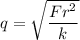 q=\sqrt{\dfrac{Fr^2}{k}}