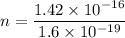 n=\dfrac{1.42\times 10^{-16}}{1.6\times 10^{-19}}