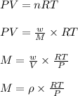 PV=nRT\\\\PV=\frac{w}{M}\times RT\\\\M=\frac{w}{V}\times \frac{RT}{P}\\\\M=\rho\times \frac{RT}{P}