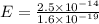 E=\frac{2.5\times10^{-14}}{1.6\times10^{-19} }