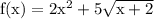 \rm f(x)=2x^2+5\sqrt{x+2}