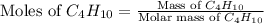 \text{Moles of }C_4H_{10}=\frac{\text{Mass of }C_4H_{10}}{\text{Molar mass of }C_4H_{10}}