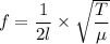 f = \dfrac{1}{2 l}\times \sqrt{\dfrac{T}{\mu}}