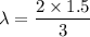 \lambda=\dfrac{2\times1.5}{3}
