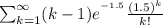 \sum_{k=1}^{\infty}(k-1)e^{^{-1.5}}\frac{(1.5)^{k}}{k!}