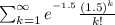\sum_{k=1}^{\infty}e^{^{-1.5}}\frac{(1.5)^{k}}{k!}