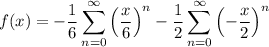 f(x)=\displaystyle-\frac16\sum_{n=0}^\infty\left(\frac x6\right)^n-\frac12\sum_{n=0}^\infty\left(-\frac x2\right)^n
