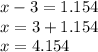 x -3 = 1.154 \\ &#10;x = 3 + 1.154 \\ &#10;x = 4.154