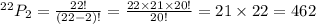 ^{22}P_2=\frac{22!}{(22-2)!}=\frac{22\times21\times20!}{20!}=21\times22=462