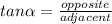 tan\alpha=\frac{opposite}{adjacent}