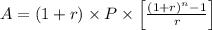 A = (1+r)\times P\times \left [ \frac{(1+r)^{n}-1}{r} \right ]